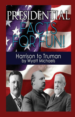 Presidential Facts for Fun! Harrison to Truman(English, Paperback, Michaels Wyatt)