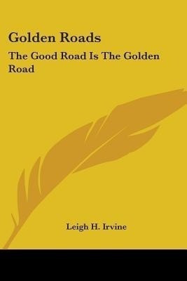 Golden Roads(English, Paperback, Irvine Leigh H)