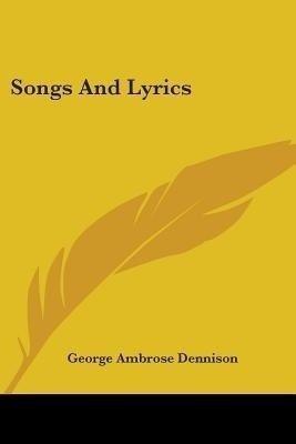 Songs And Lyrics(English, Paperback, Dennison George Ambrose)