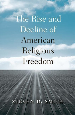 The Rise and Decline of American Religious Freedom(English, Hardcover, Smith Steven D.)