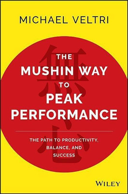 The Mushin Way to Peak Performance(English, Hardcover, Veltri Michael)
