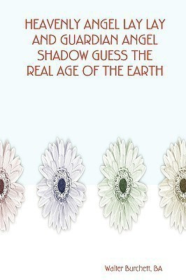 Heavenly Angel Lay Lay and Guardian Angel Shadow Guess the Real Age of the Earth(English, Paperback, Burchett BA, Author Walter)