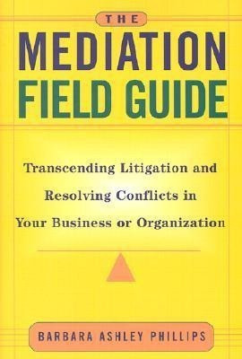 The Mediation Field Guide(English, Hardcover, Phillips Barbara Ashley)