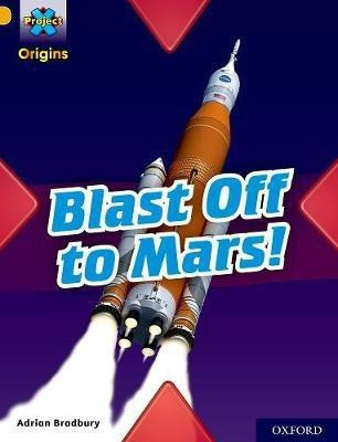Project X Origins: Gold Book Band, Oxford Level 9: Blast Off to Mars!(English, Paperback, Bradbury Adrian)