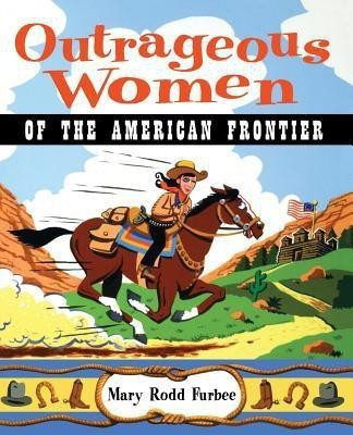 Outrageous Women of the American Frontier(English, Paperback, Furbee Mary Rodd)