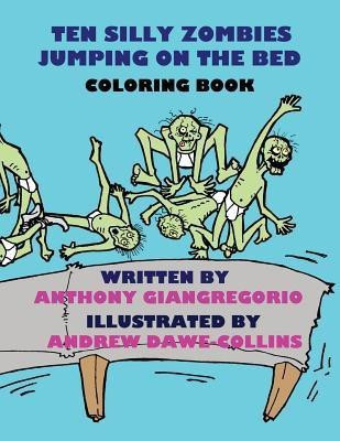 Ten Silly Zombies Jumping on the Bed Coloring Book(English, Paperback, Giangregorio Anthony)