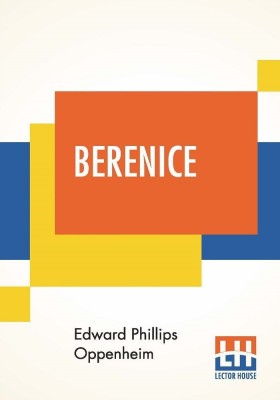 Berenice(English, Paperback, Oppenheim Edward Phillips)