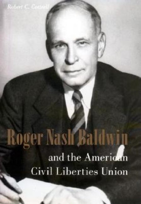 Roger Nash Baldwin and the American Civil Liberties Union(English, Hardcover, Cottrell Robert)