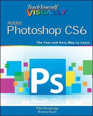 Teach Yourself VISUALLY Adobe Photoshop CS6(English, Paperback, Wooldridge Mike)