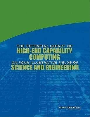 The Potential Impact of High-End Capability Computing on Four Illustrative Fields of Science and Engineering(English, Paperback, National Research Council)