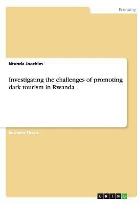 Investigating the challenges of promoting dark tourism in Rwanda(English, Paperback, Joachim Ntunda)