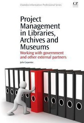 Project Management in Libraries, Archives and Museums(English, Paperback, Carpenter Julie)