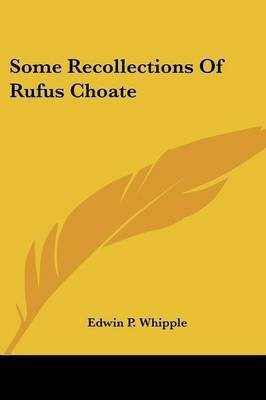 Some Recollections Of Rufus Choate(English, Paperback, Whipple Edwin P)
