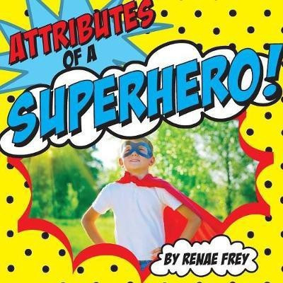 Attributes of a Superhero(English, Paperback, Frey Renae)