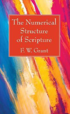 The Numerical Structure of Scripture(English, Hardcover, Grant F W)