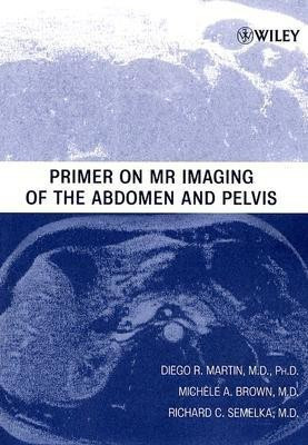 Primer on MR Imaging of the Abdomen and Pelvis(English, Paperback, Martin Diego R.)