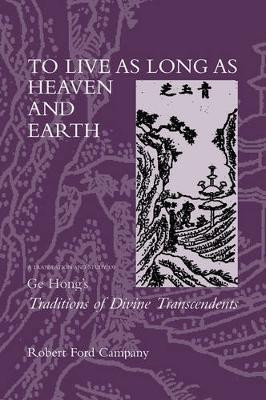 To Live as Long as Heaven and Earth(English, Hardcover, Campany Robert F.)