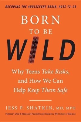 Born to Be Wild(English, Hardcover, MPH Jess P. Shatkin, MD,)