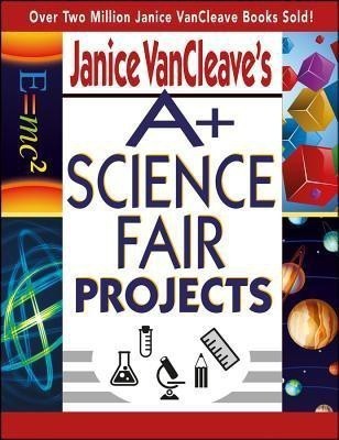 Janice VanCleave's A+ Science Fair Projects(English, Paperback, VanCleave Janice)