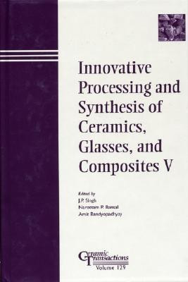 Innovative Processing and Synthesis of Ceramics, Glasses, and Composites V(English, Hardcover, unknown)