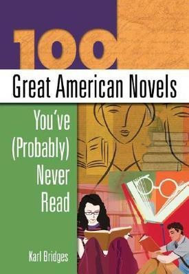 100 Great American Novels You've (Probably) Never Read(English, Hardcover, Bridges Karl)