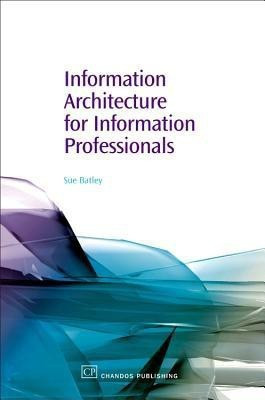 Information Architecture for Information Professionals(English, Paperback, Batley Susan)