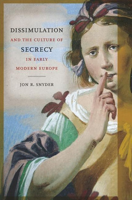 Dissimulation and the Culture of Secrecy in Early Modern Europe(English, Paperback, Snyder Jon R.)