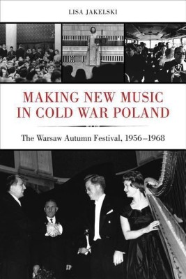 Making New Music in Cold War Poland(English, Hardcover, Jakelski Lisa)