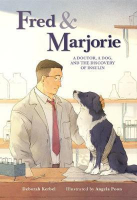 Fred & Marjorie: A Doctor, a Dog and the Discovery of Insulin(English, Hardcover, Kerbel Deborah)