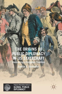 The Origins of Public Diplomacy in US Statecraft(English, Hardcover, Schindler Caitlin E.)