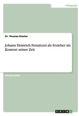 Johann Heinrich Pestalozzi als Erzieher im Kontext seiner Zeit(German, Paperback, Diester Thomas Dr)