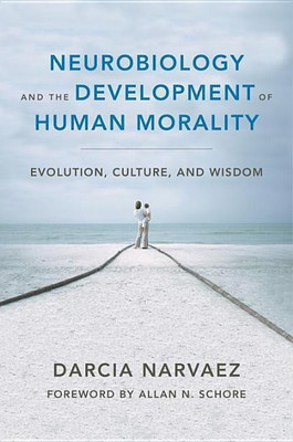 Neurobiology and the Development of Human Morality(English, Hardcover, Narvaez Darcia)