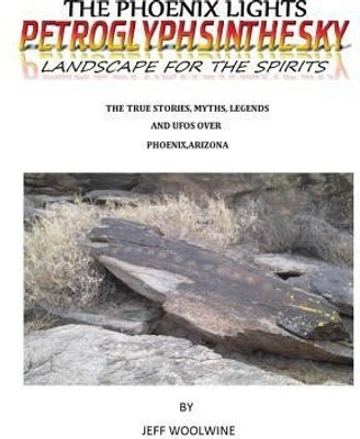 The Phoenix Lights- Petroglyphsinthesky (Landscapes for the Spirits)(English, Hardcover, Woolwine Jeff)