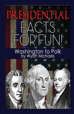 Presidential Facts for Fun! Washington to Polk(English, Paperback, Michaels Wyatt)