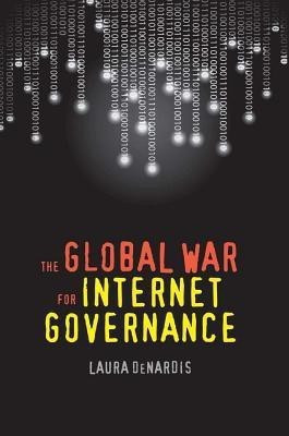 The Global War for Internet Governance(English, Paperback, DeNardis Laura)