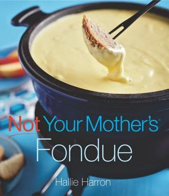 Not Your Mother's Fondue(English, Paperback, Harron Hallie)