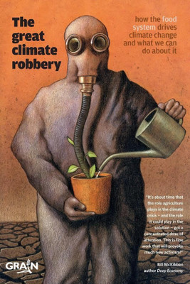 The Great Climate Robbery - How the Food System Drives Climate Change and What We Can Do About It(English, Paperback, Grain Grain)