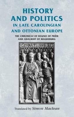 History and Politics in Late Carolingian and Ottonian Europe(English, Electronic book text, unknown)