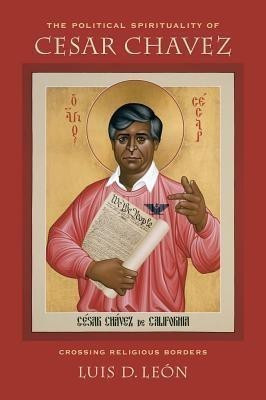 The Political Spirituality of Cesar Chavez(English, Paperback, Leon Luis D.)