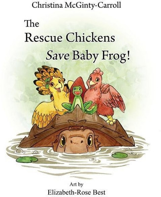 The Rescue Chickens Save Baby Frog!(English, Hardcover, McGinty-Carroll Christina)