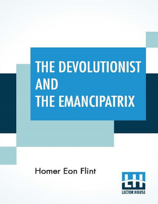 The Devolutionist And The Emancipatrix(English, Paperback, Flint Homer Eon)