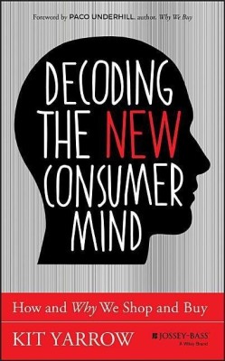 Decoding the New Consumer Mind(English, Hardcover, Yarrow Kit)