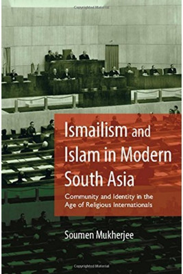 Ismailism and Islam in Modern South Asia(English, Hardcover, Mukherjee Soumen)