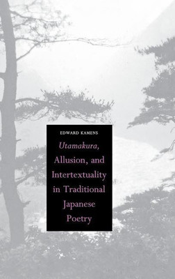 Utamakura, Allusion, and Intertextuality in Traditional Japanese Poetry(English, Hardcover, Kamens Edward)