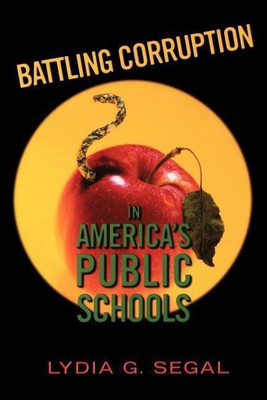 Battling Corruption in America's Public Schools(English, Paperback, Segal Lydia G.)
