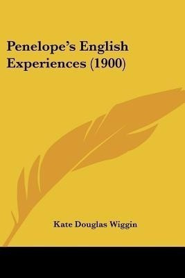 Penelope's English Experiences (1900)(English, Paperback, Wiggin Kate Douglas)