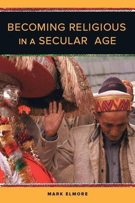 Becoming Religious in a Secular Age(English, Paperback, Elmore Mark)