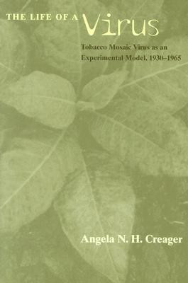 The Life of a Virus - Tobacco Mosaic Virus as an Experimental Model, 1930-1965(English, Paperback, Creager Angela)