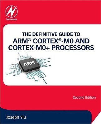 The Definitive Guide to ARM (R) Cortex (R)-M0 and Cortex-M0+ Processors(English, Paperback, Yiu Joseph)