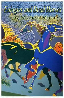 Eulogies and Dead Horses(English, Paperback, Murray Michele)